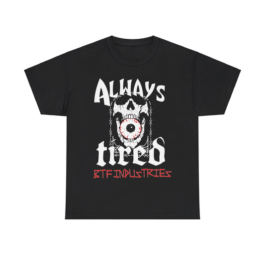 BTF Industries "Always Tired" tee