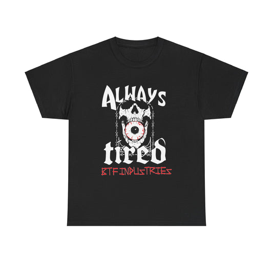 BTF Industries "Always Tired" tee